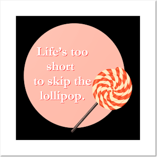 Life's too short to skip the Lollipop Posters and Art